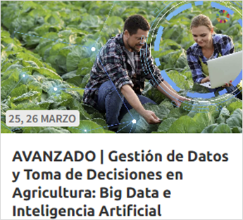 AVANZADO | Gestión de Datos y Toma de Decisiones en Agricultura: Big Data e Inteligencia Artificial (25 y 26.03.2026)